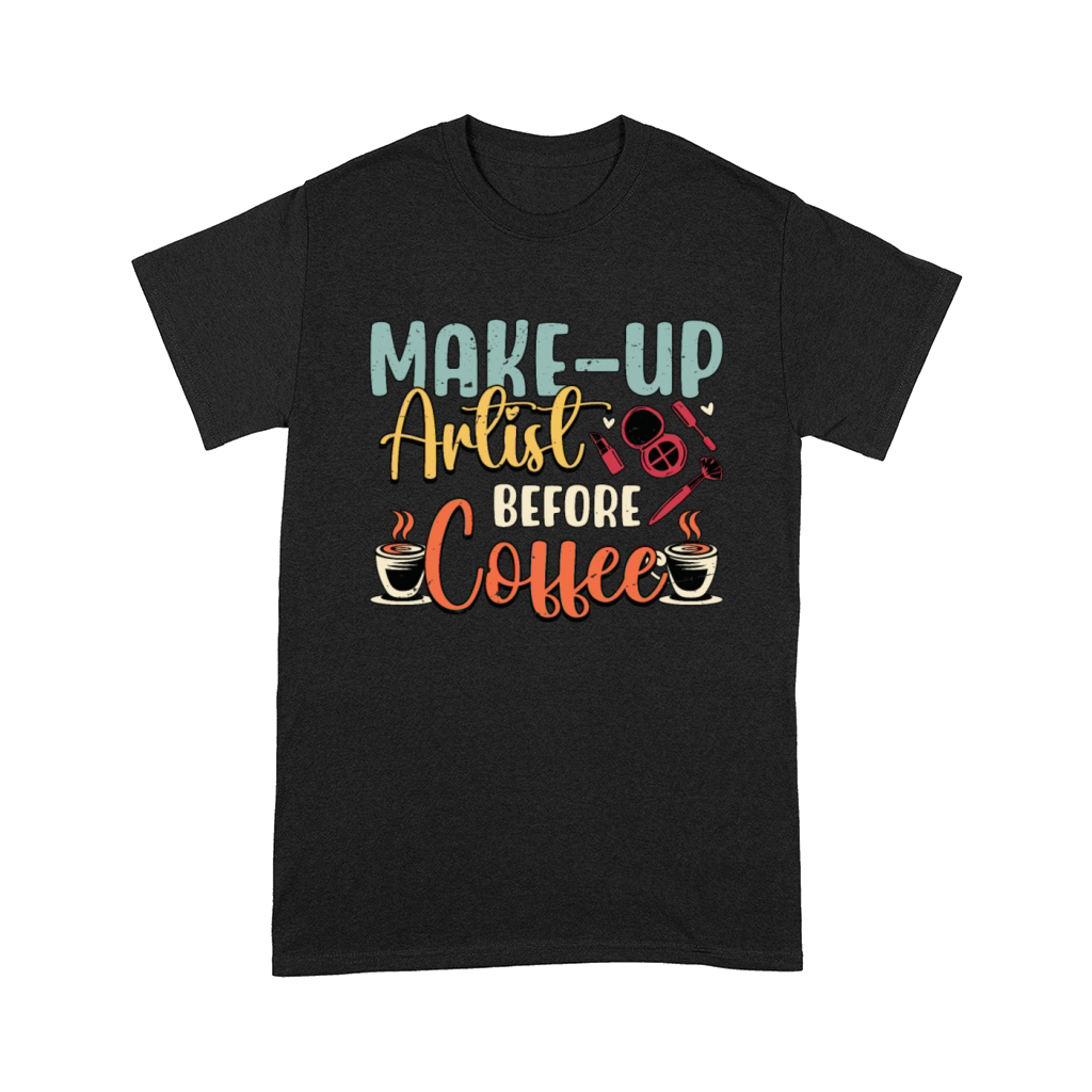 Make-Up Artist Before Beauty Salon Coffee Lover Comfort T-shirt