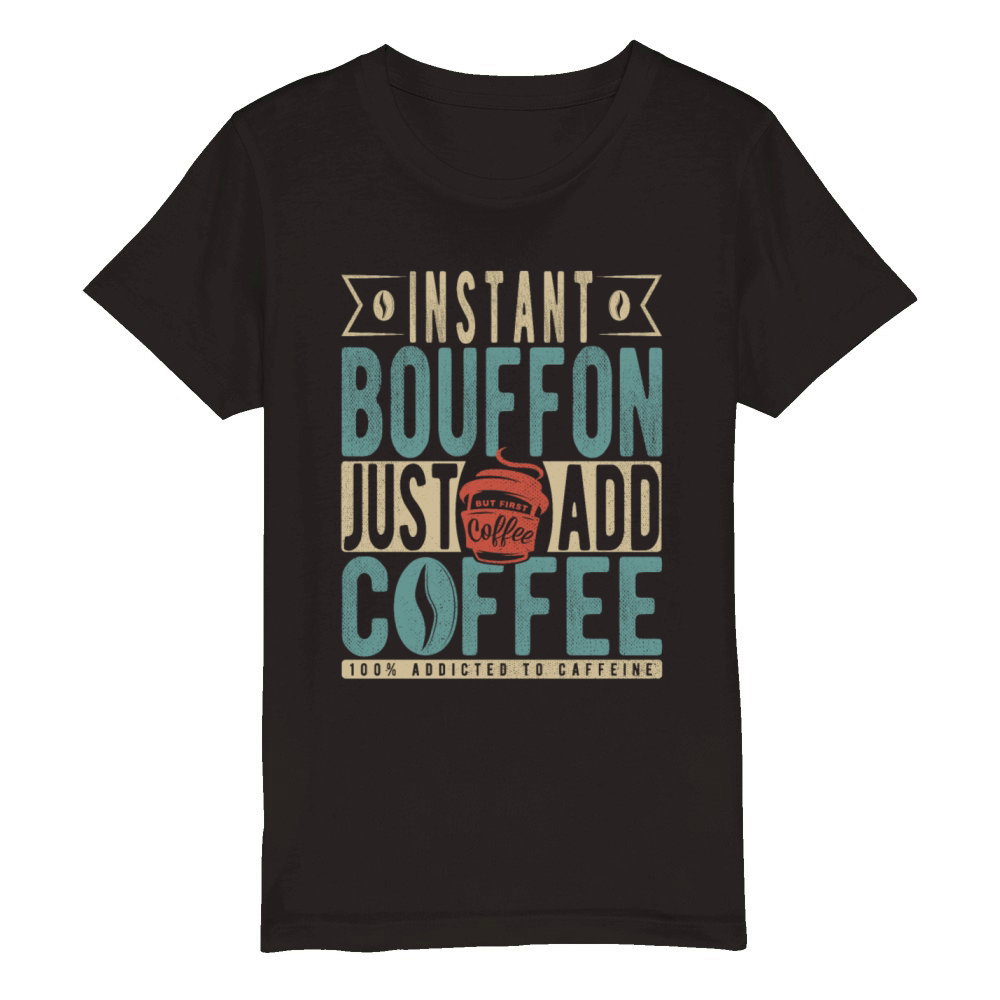 Instant Bouffon Just Add Coffee Organic Kids Crewneck T-shirt