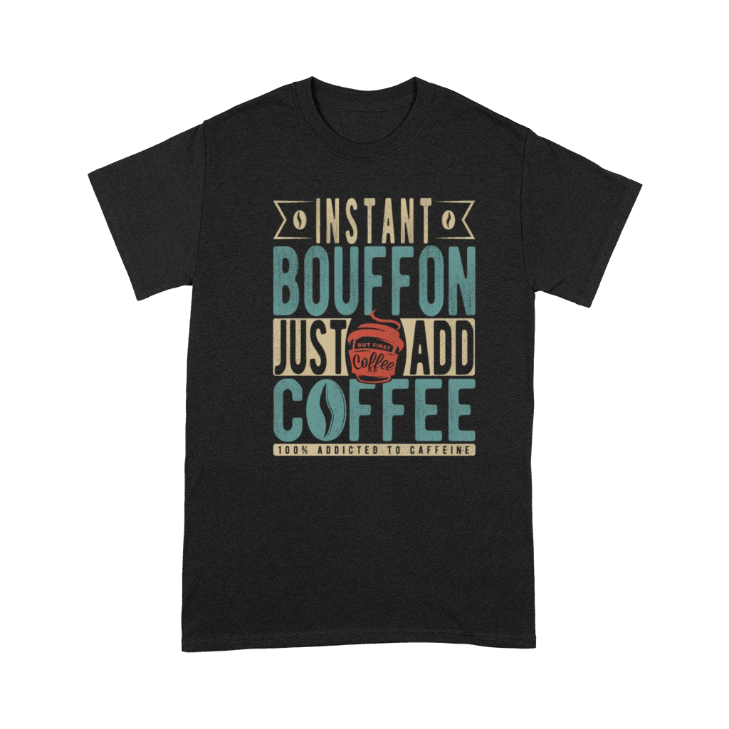 Instant Bouffon Just Add Coffee Premium T-shirt