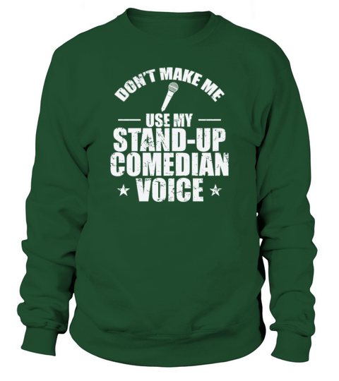 Dont make me use my Stand-Up Comedian Voice Sweatshirt Unisex
