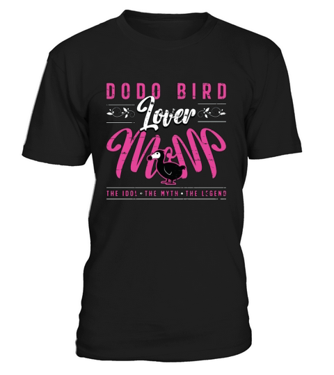 Dodo Bird Lover Mom The Idol The Myth Ornithology T-Shirt Unisex