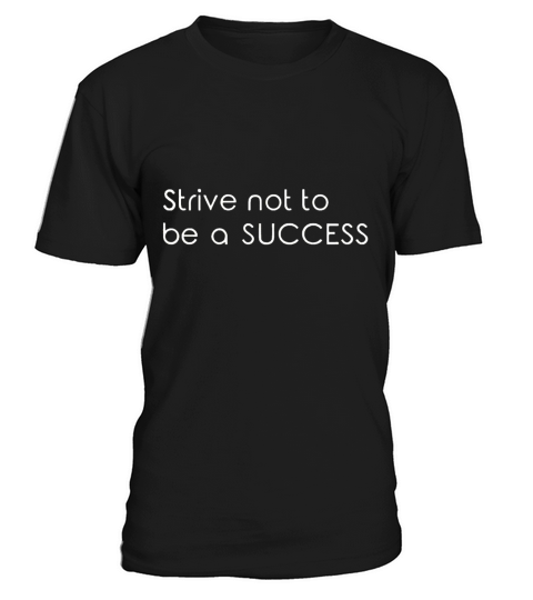 Strive Not To Be A Success T-Shirt Unisex