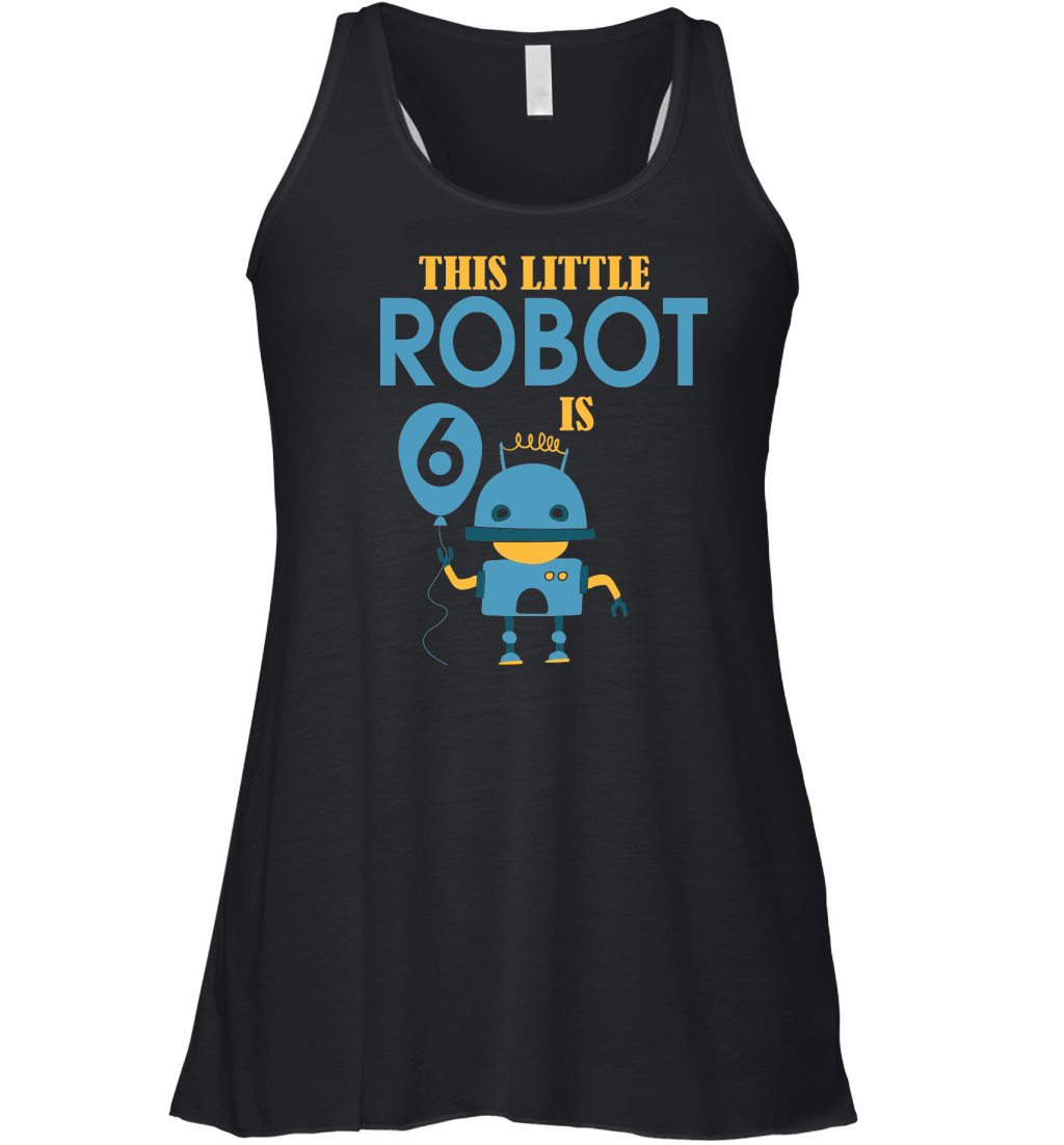 this little robot is 6 birthday Women's Flowy Tank Top