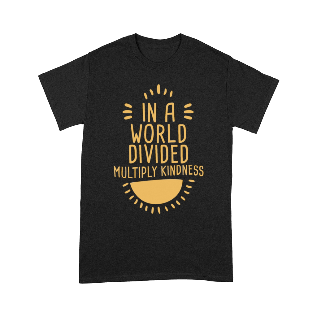 In A World Divided Multiply Kindness 4 Comfort T-shirt