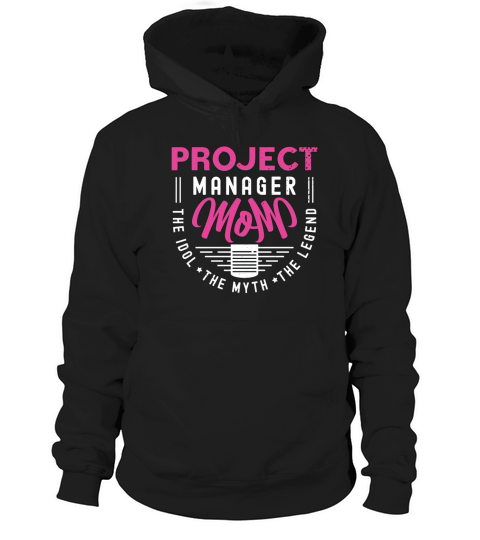 Project Manager Mom The Idol The Myth Team Leader Hoodie Unisex
