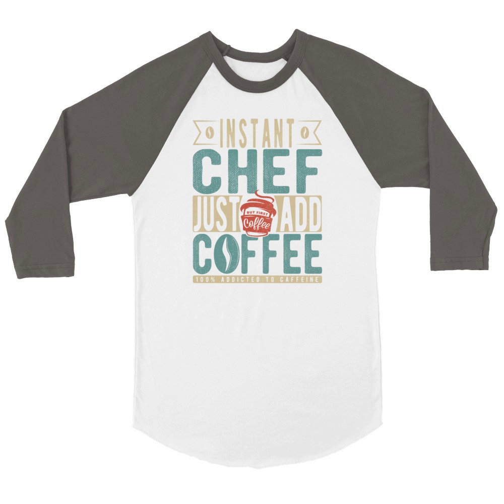 Instant Chef Just Add Coffee Unisex ¾ sleeve Raglan T-shirt