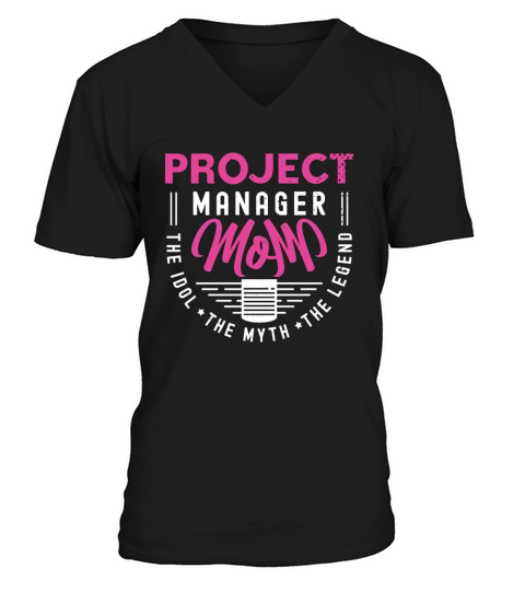 Project Manager Mom The Idol The Myth Team Leader V-Neck T-shirt