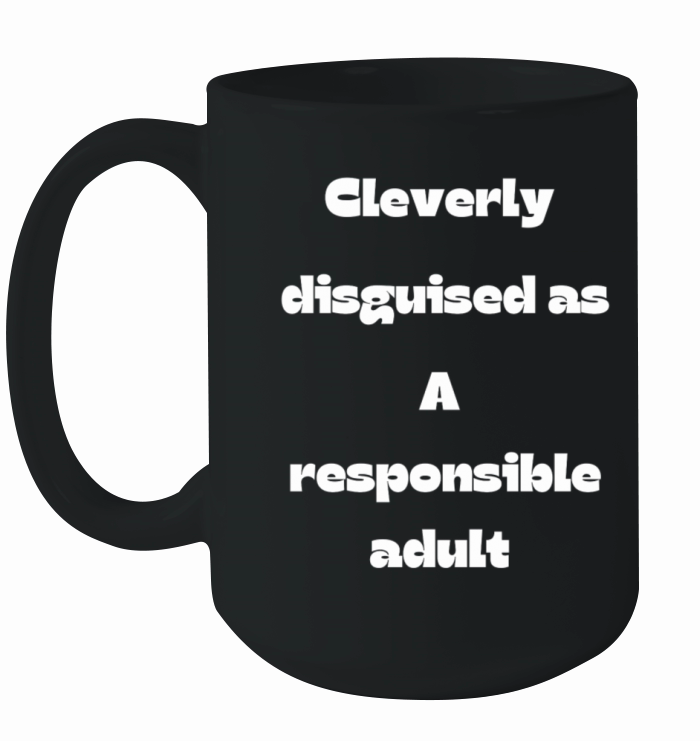 Cleverly disguised as a responsible adult Ceramic Mug