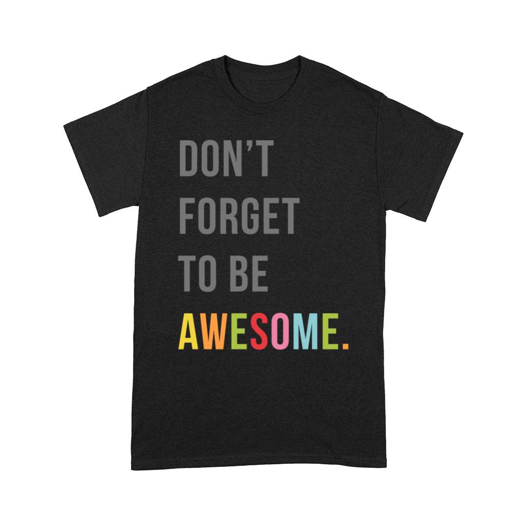 Dont Forget To Be Awesome Motivational Quote Comfort T-shirt