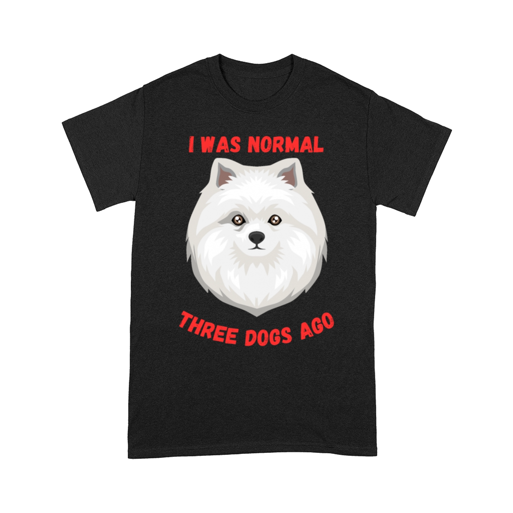 I Was Normal Three Dogs Ago Spitz Funny Quote Comfort T-shirt