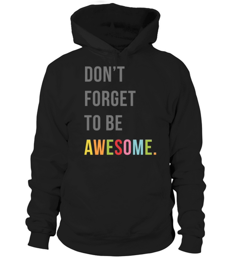 Dont Forget To Be Awesome Motivational Quote Hoodie Unisex
