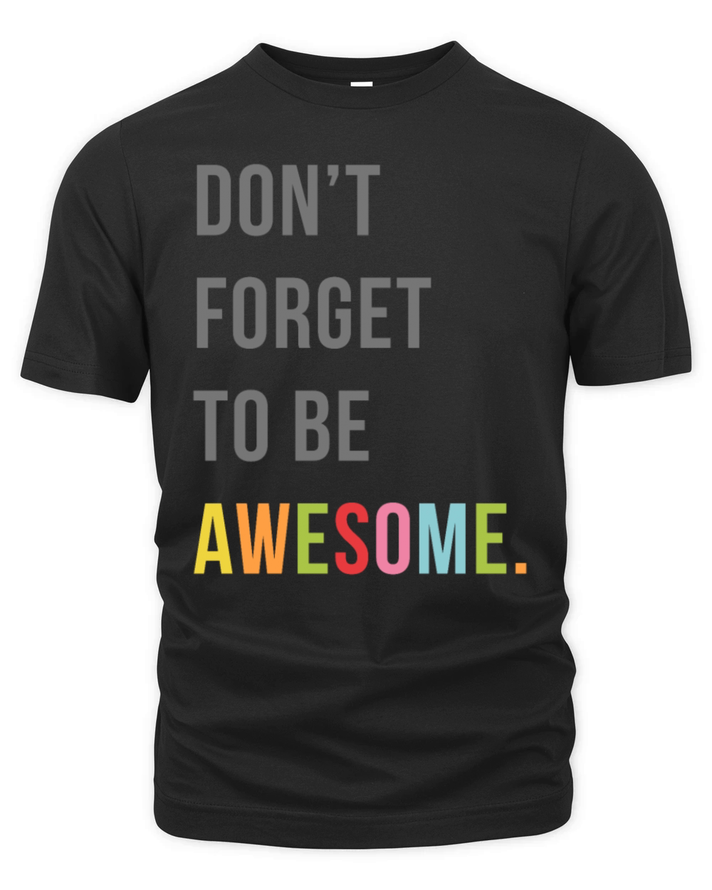 Dont Forget To Be Awesome Motivational Quote Organic Unisex T-shirt