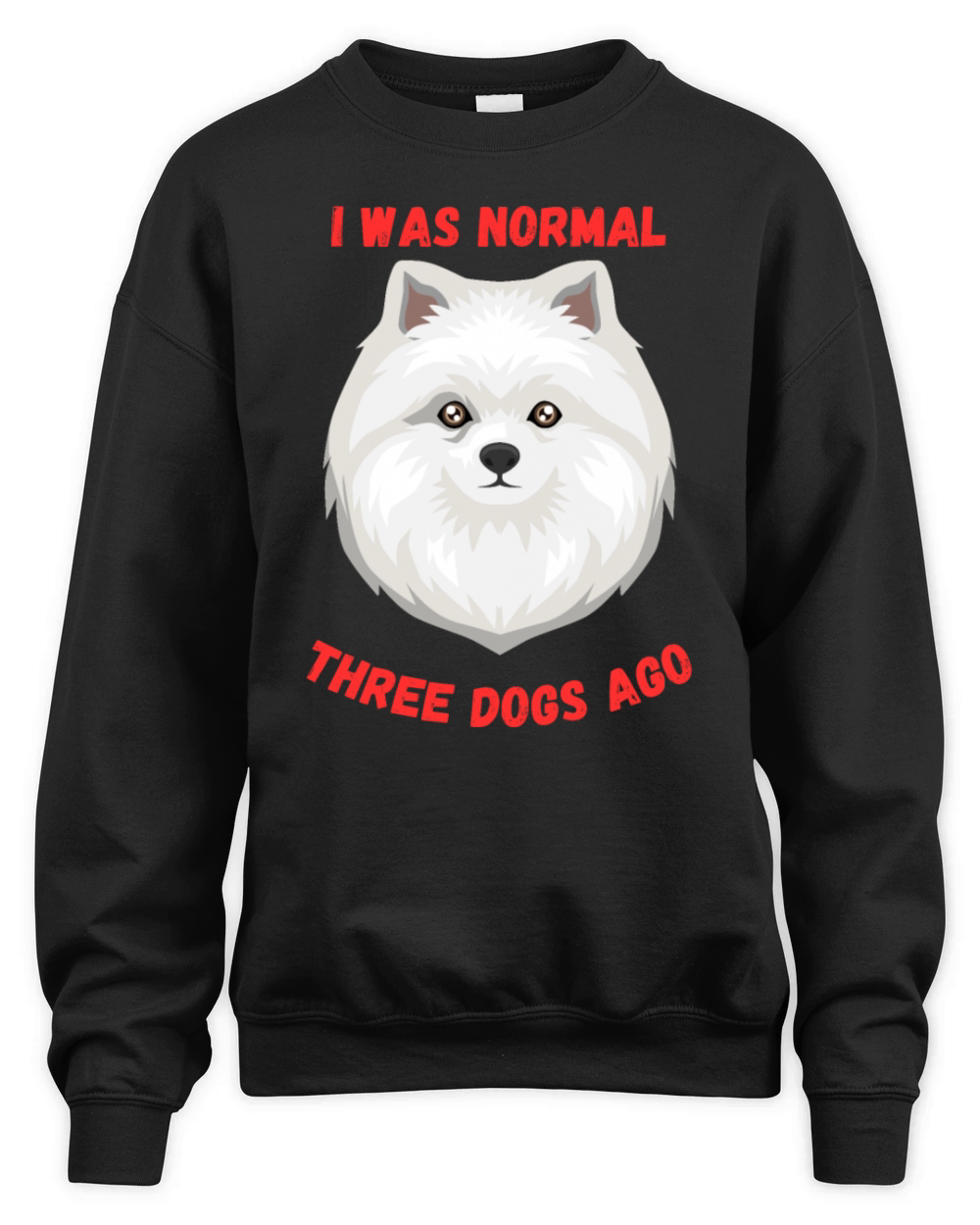 I Was Normal Three Dogs Ago Spitz Funny Quote Unisex Premium Crewneck Sweatshirt