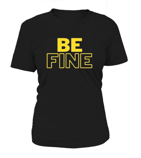 Funny design Be Fine Women's T-Shirt