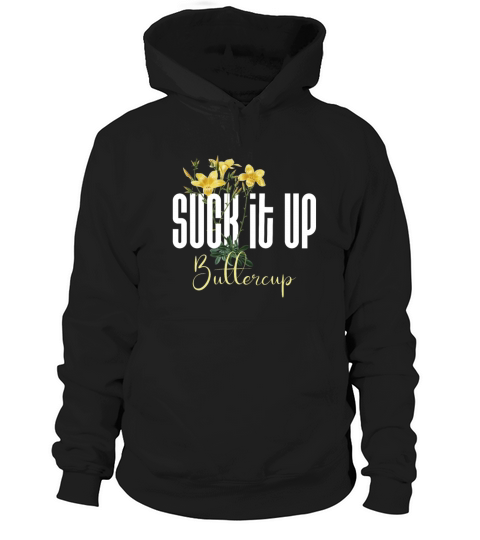 Funny Quote On Suck It Up Buttercup Sign Hoodie Unisex