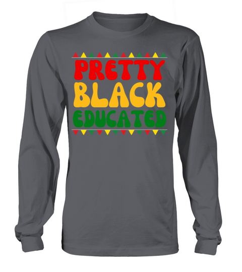 Black African American Pretty Black And Educated Long sleeved Unisex