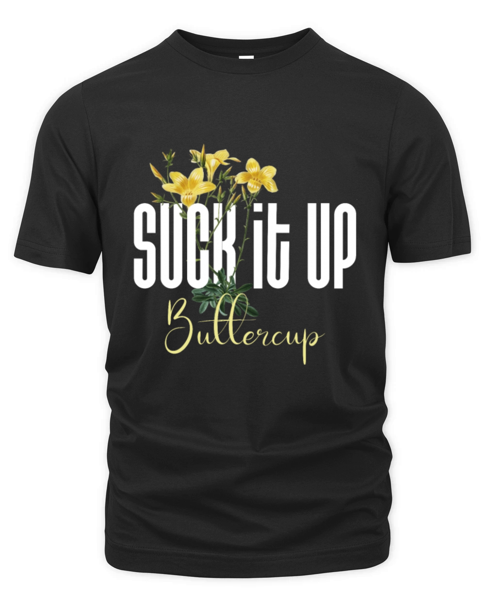 Funny Quote On Suck It Up Buttercup Sign Organic Unisex T-shirt