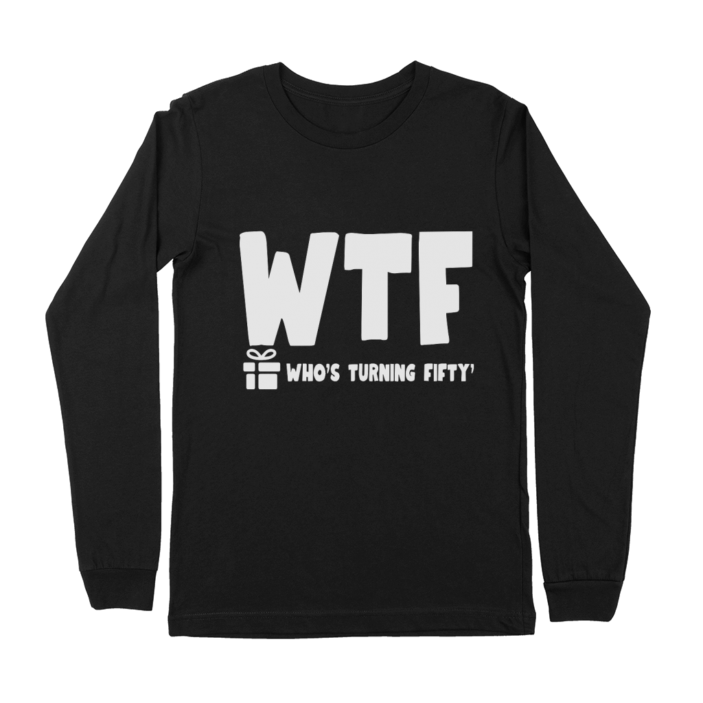 Whos Turning Fifty Funny 50th Birthday Premium Long Sleeve