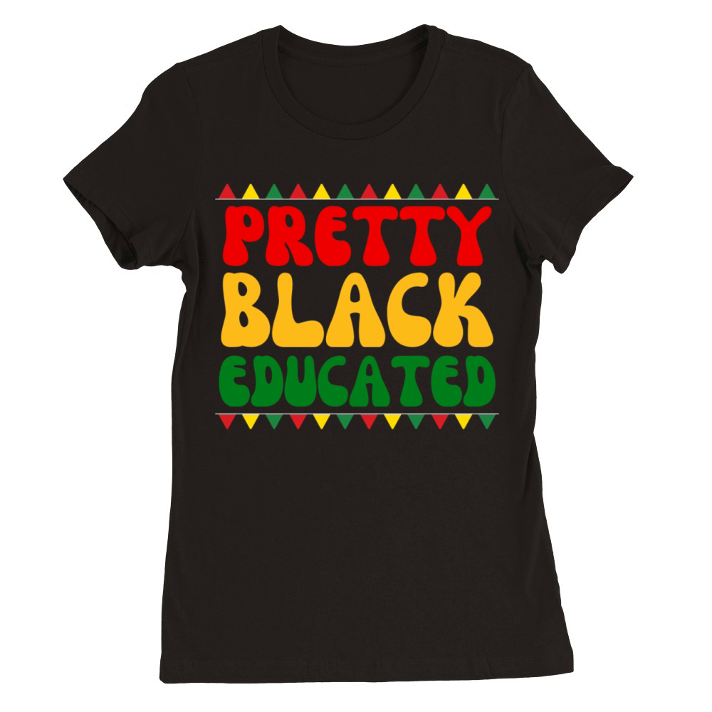 Black African American Pretty Black And Educated Premium Womens Crewneck T-shirt