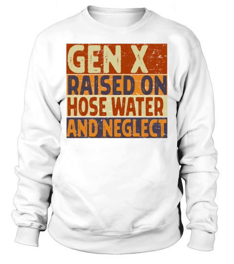 Retro Gen X Raised on Hose Water and Neglect men Sweatshirt Unisex