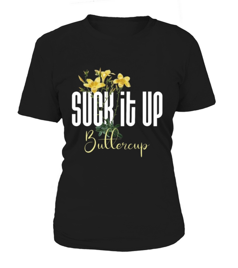 Funny Quote On Suck It Up Buttercup Sign Women's T-Shirt