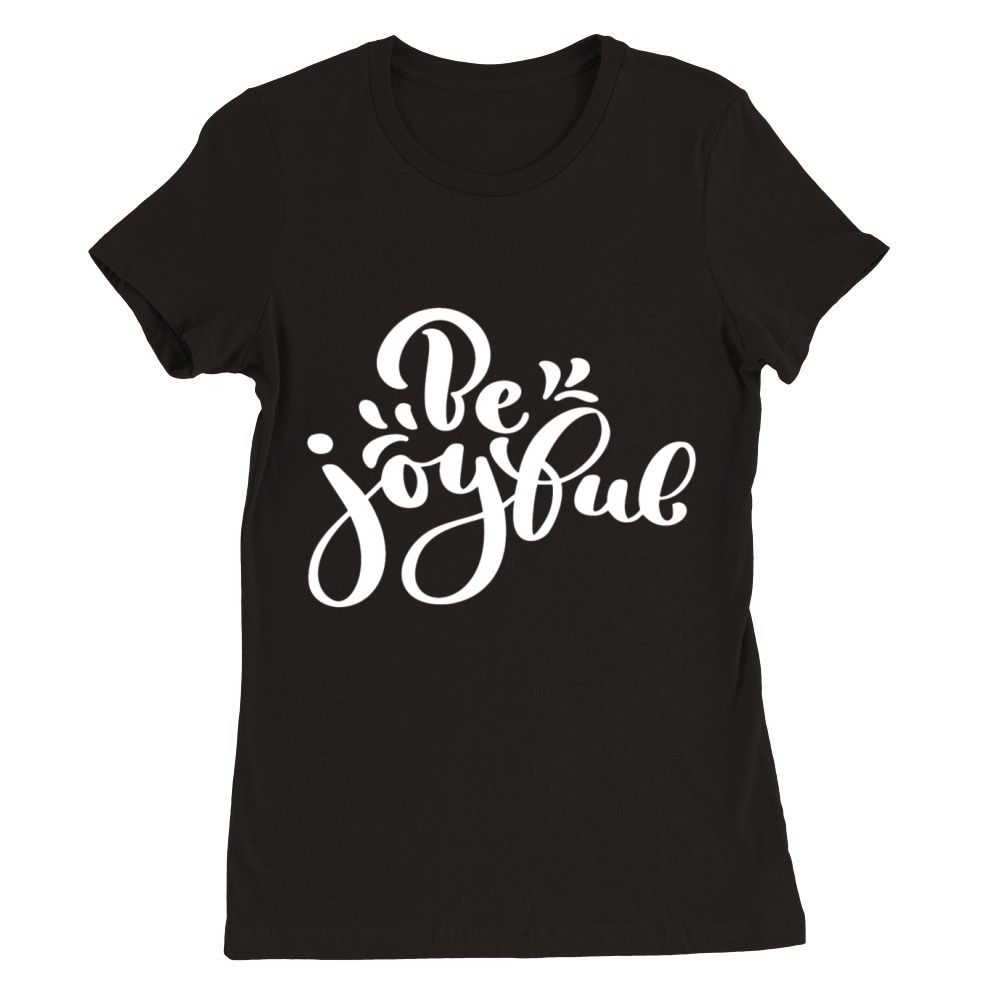 Hand Lettering Be Joyful Premium Womens Crewneck T-shirt
