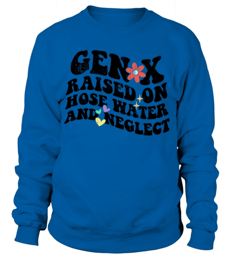 Retro Gen X Raised on Hose Water and Neglect Sweatshirt Unisex