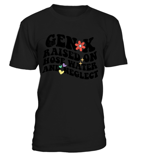 Retro Gen X Raised on Hose Water and Neglect T-Shirt Unisex