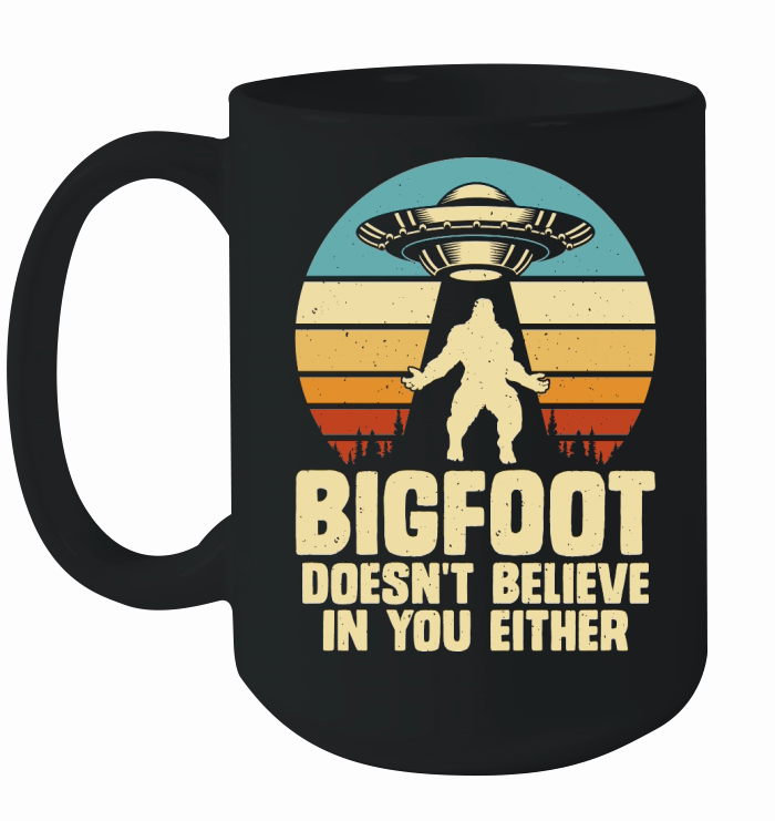 Vintage UFO Alien Bigfoot doesnt believe in you either Ceramic Mug