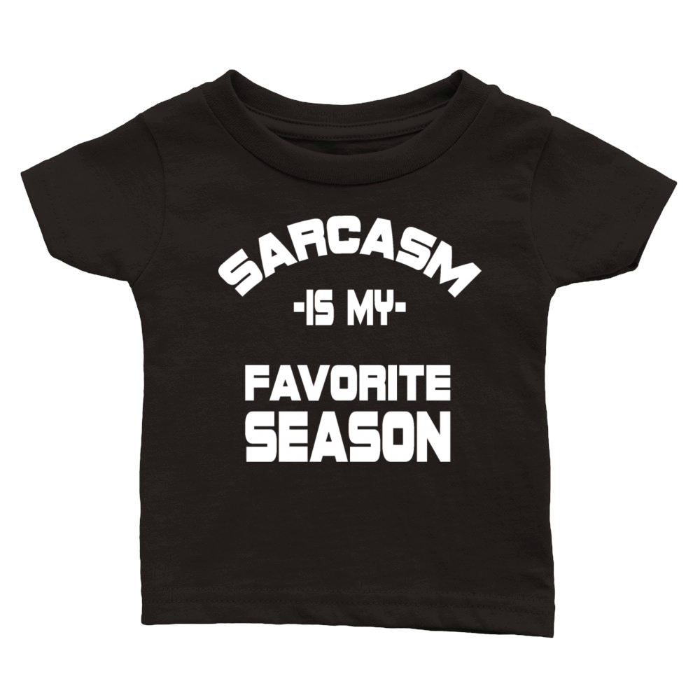 Sarcasm Is My Favorite Season Adult Humour Gift Classic Baby Crewneck T-shirt