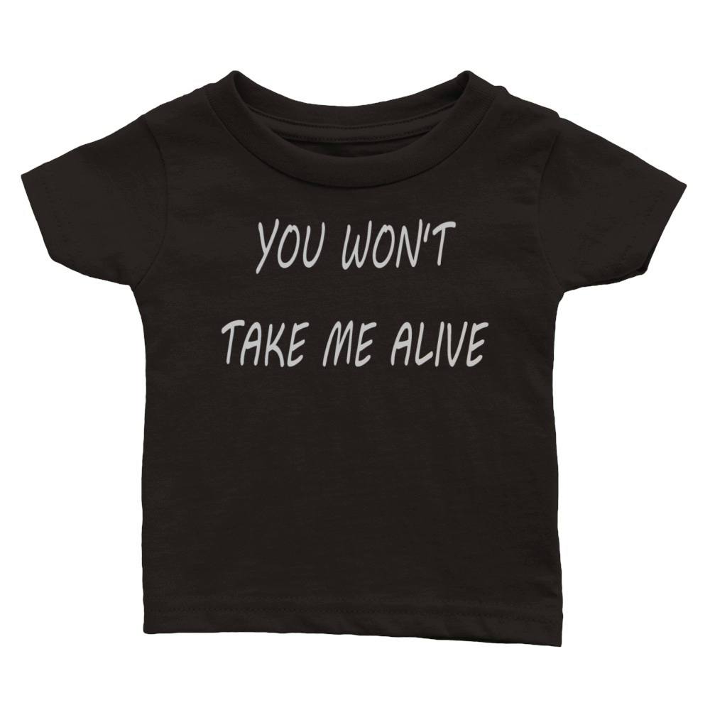 You wont take me alive Classic Baby Crewneck T-shirt