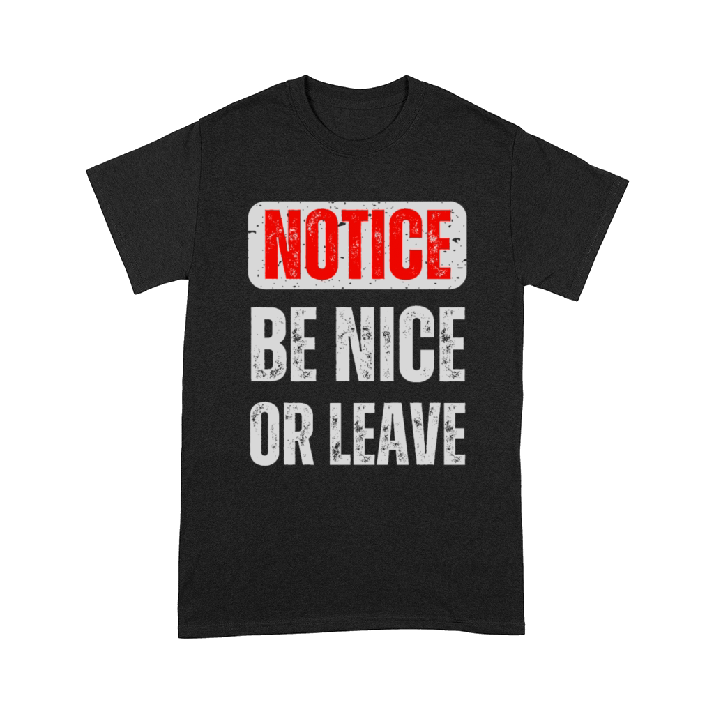 Notice Be Nice Or Leave Comfort T-shirt