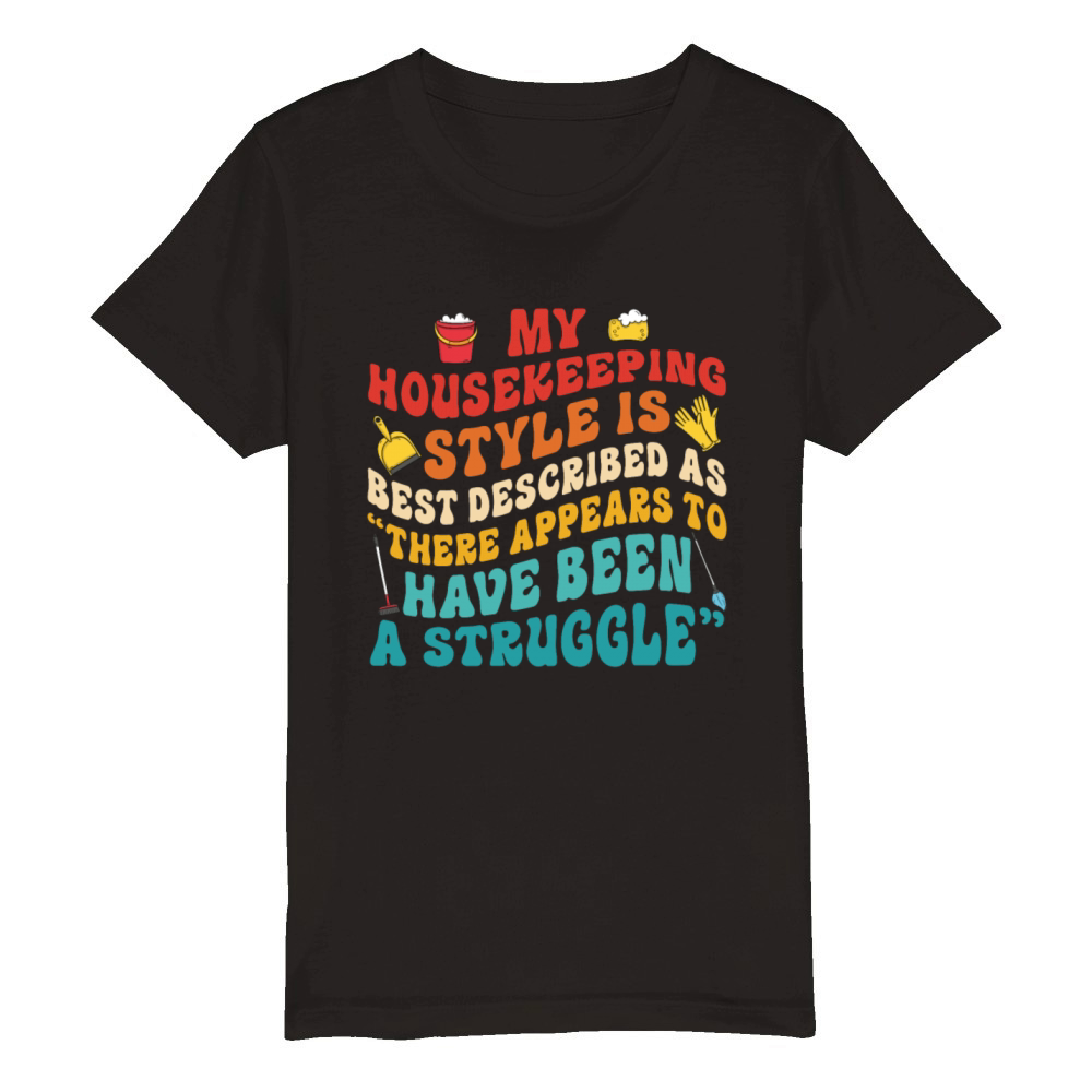 My Housekeeping Style Is Best Described Groovy Organic Kids Crewneck T-shirt