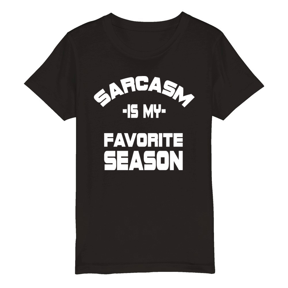 Sarcasm Is My Favorite Season Adult Humour Gift Organic Kids Crewneck T-shirt