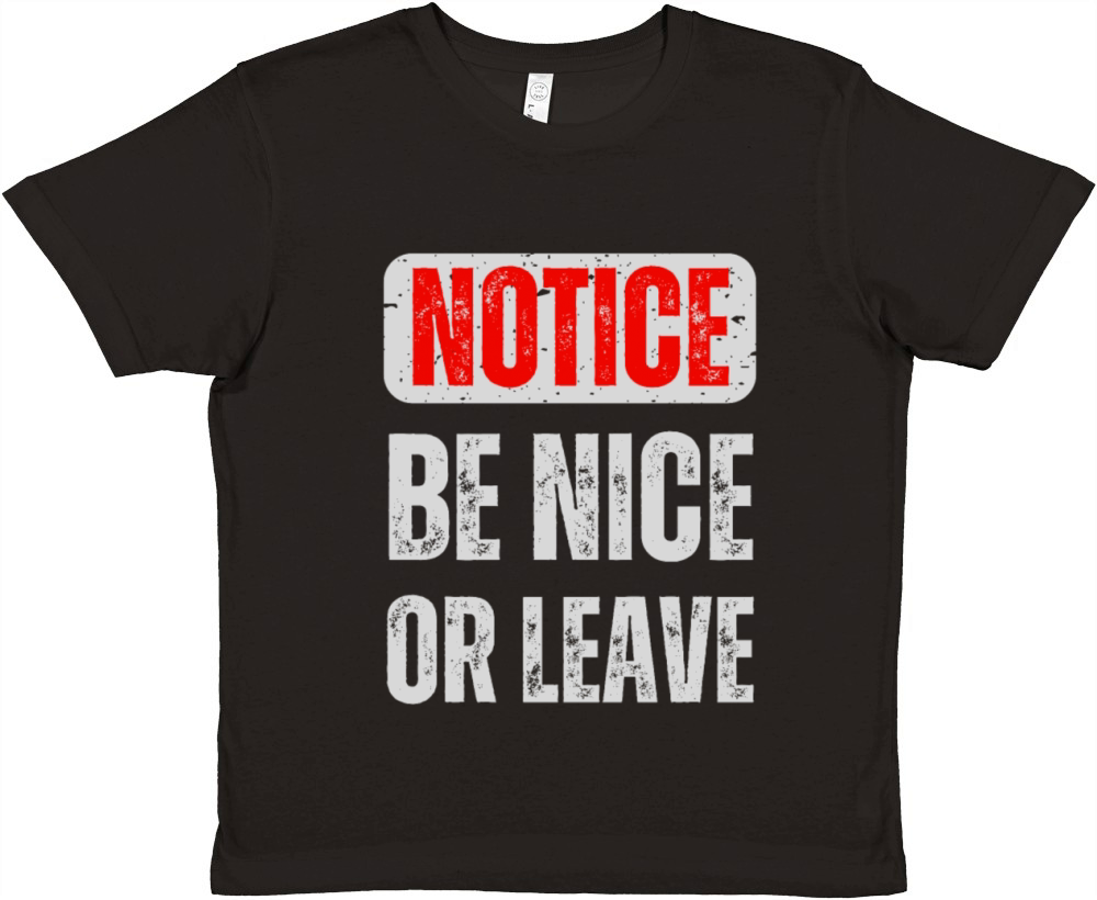 Notice Be Nice Or Leave Premium Kids Crewneck T-shirt