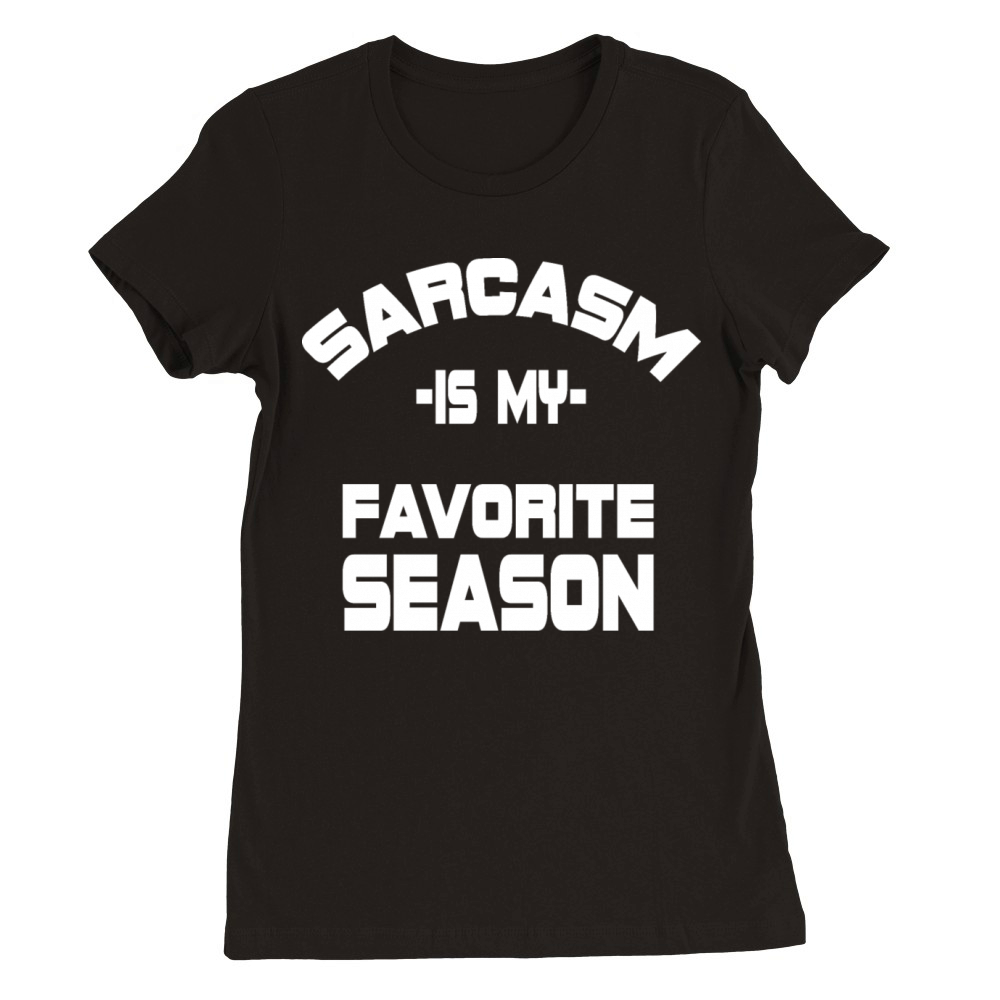 Sarcasm Is My Favorite Season Adult Humour Gift Premium Womens Crewneck T-shirt