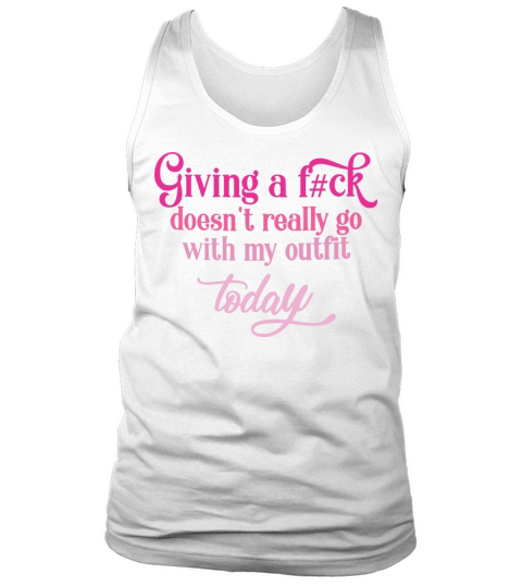 Giving A Fck Doesnt Really Go With My Outfit Tank Top Unisex