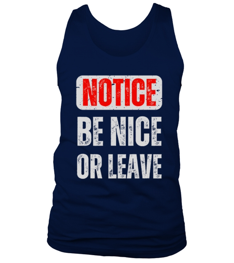 Notice Be Nice Or Leave Tank Top Unisex