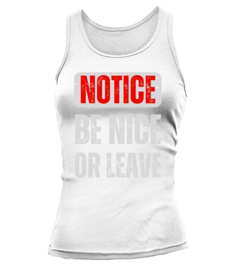 Notice Be Nice Or Leave Tank top Woman