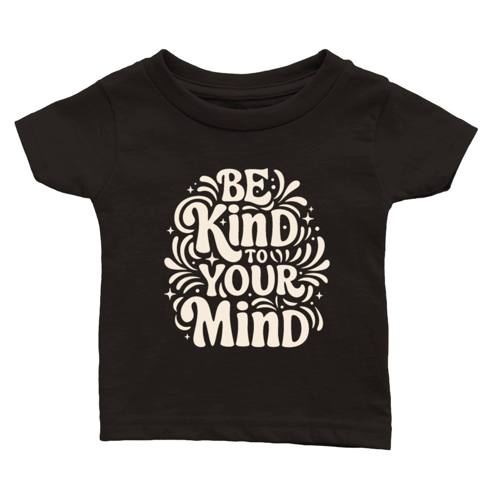 Be kind to your mind positive self talk Classic Baby Crewneck T-shirt