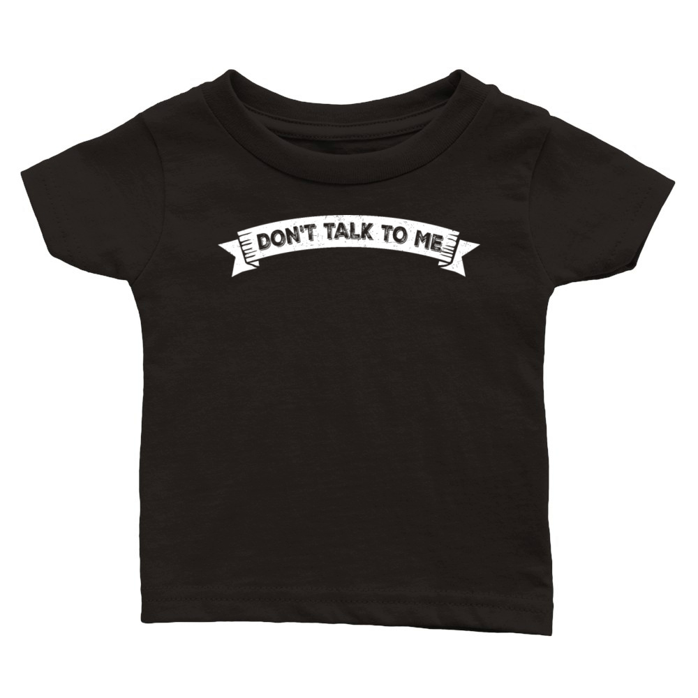 Dont Talk To Me Funny Sarcastic Humor Joke Quote Classic Baby Crewneck T-shirt