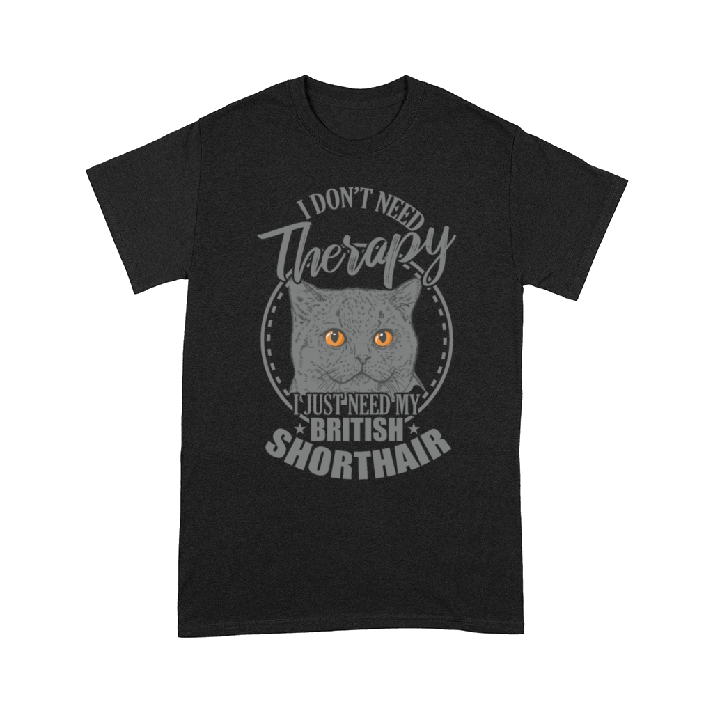 Dont need Therapy need my British Shorthair Comfort T-shirt