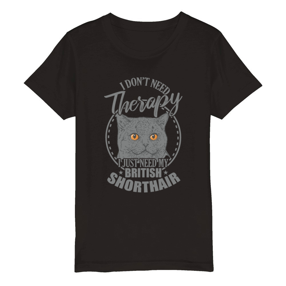 Dont need Therapy need my British Shorthair Organic Kids Crewneck T-shirt