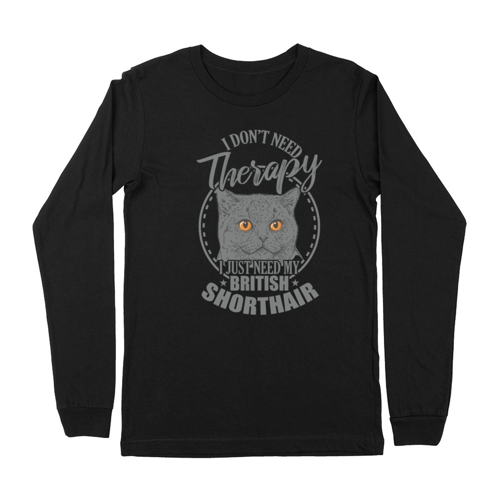 Dont need Therapy need my British Shorthair Premium Long Sleeve