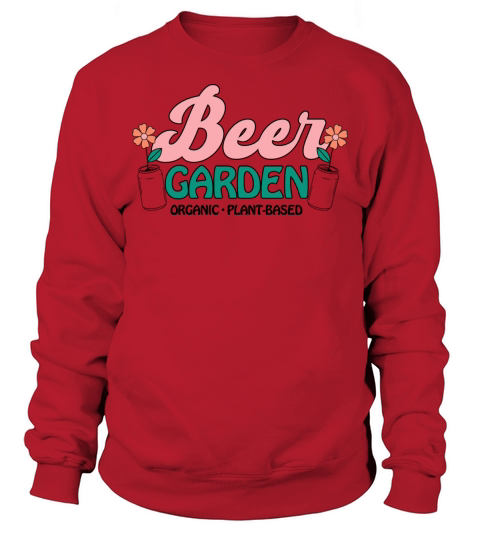 Beer GARDEN ORGANIC PLANT Sweatshirt Unisex