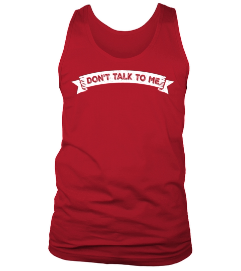 Dont Talk To Me Funny Sarcastic Humor Joke Quote Tank Top Unisex