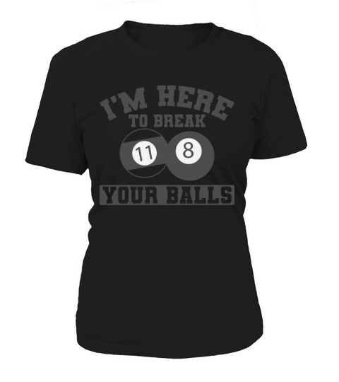 Im Here To Break Your Balls Billiard Ball Women's T-Shirt