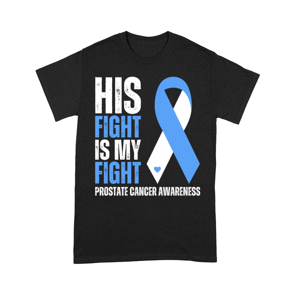 His Fight Is My Fight Prostate Cancer Supportive Comfort T-shirt