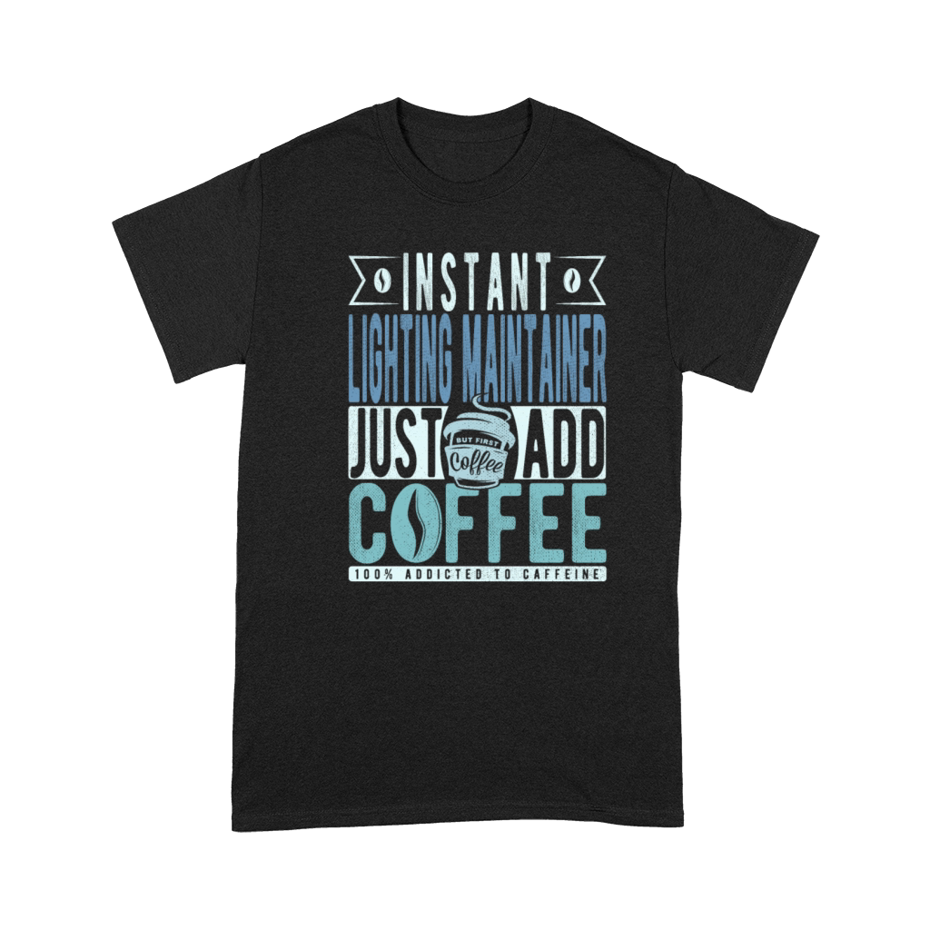 Instant Lighting Maintainer Just Add Coffee Premium T-shirt