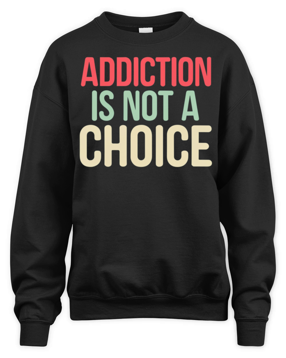 Addiction Is Not A Choice Lettering Unisex Premium Crewneck Sweatshirt